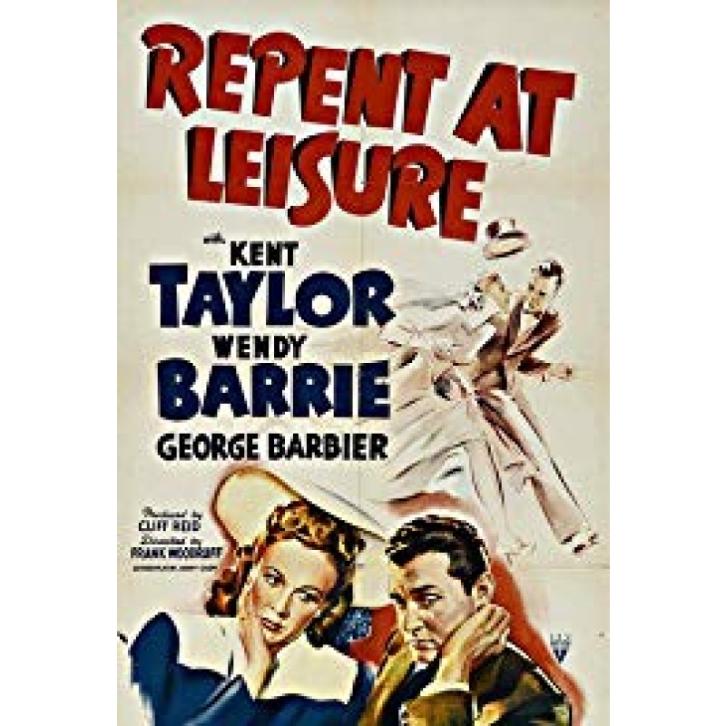 Repent at Leisure (1941)  Kent Taylor, Wendy Barrie, George Barbier |