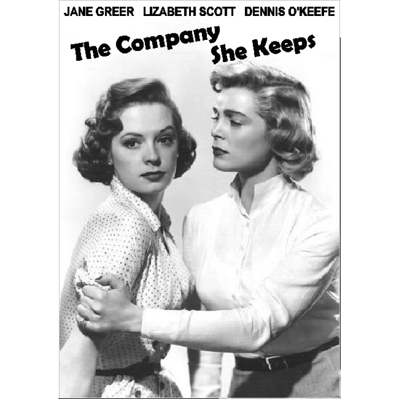 THE COMPANY SHE KEEPS (1951) Jane Greer Lizabeth Scott Dennis O'Keefe